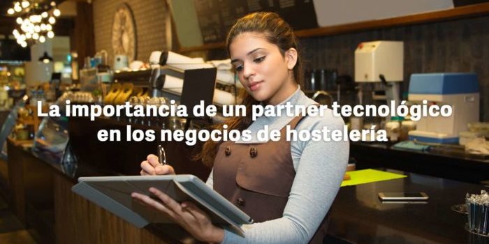 La importancia de un partner tecnológico en los negocios de hostelería tecnología-en-el-punto-de-venta